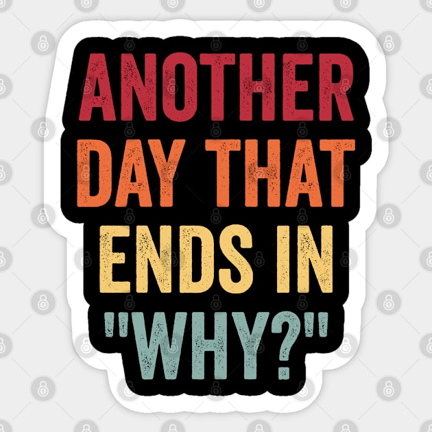 Another Day That Ends In "Why?" sarcastic, snarky pun design Sticker by Luxinda